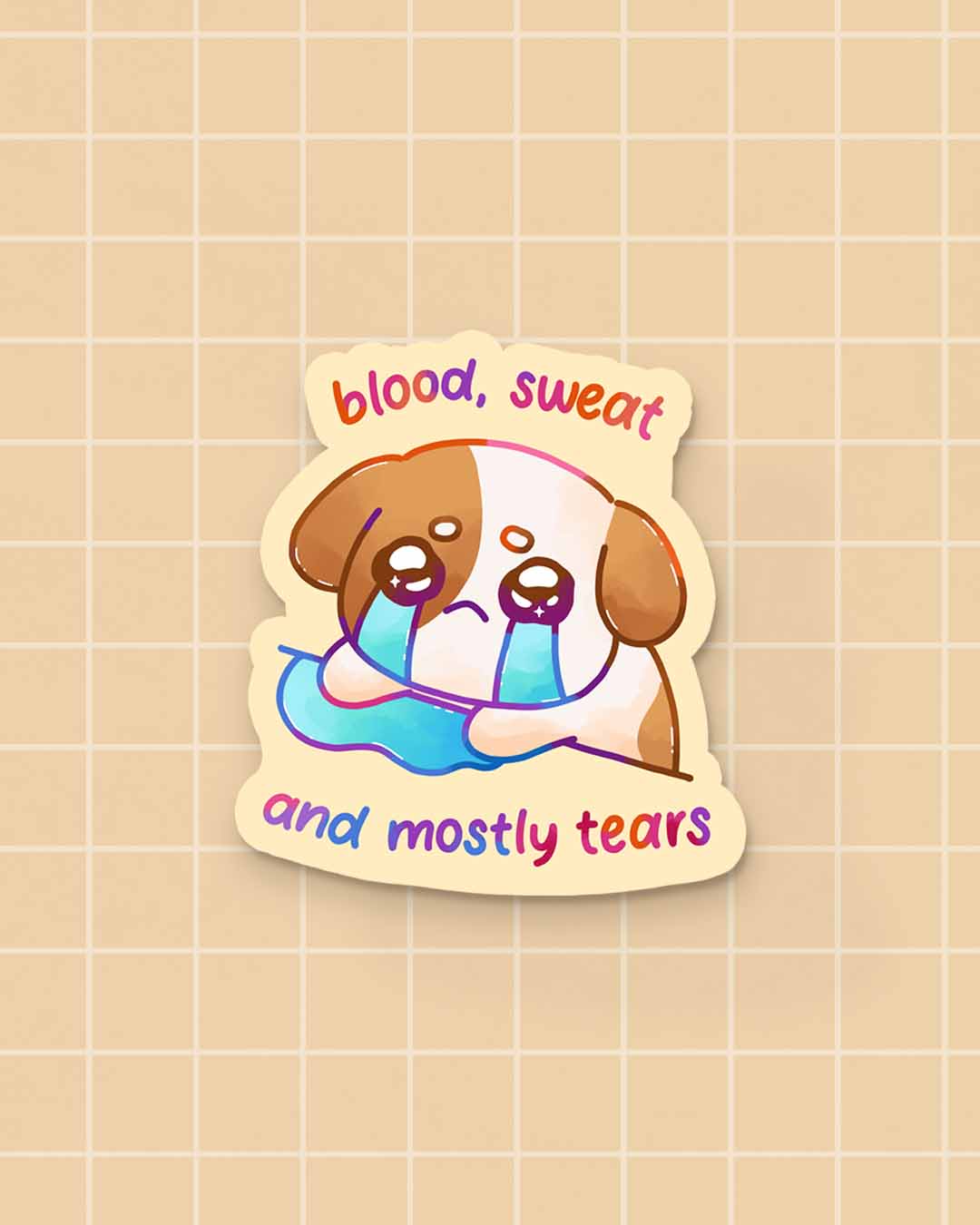 Blood, Sweat and Mostly Tears Sticker
