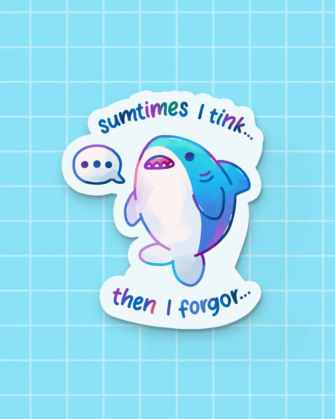 Sumtimes I Tink Sticker