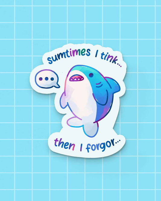 Sumtimes I Tink Sticker